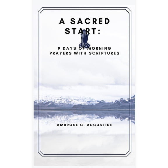 A Sacred Start : 9 Days of Morning Prayers with Scriptures (Paperback)