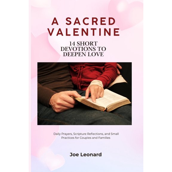 A Sacred Valentine: 14 Short Devotions to Deepen Love: Daily Prayers, Scripture Reflections, and Small Practices for Cou, (Paperback)