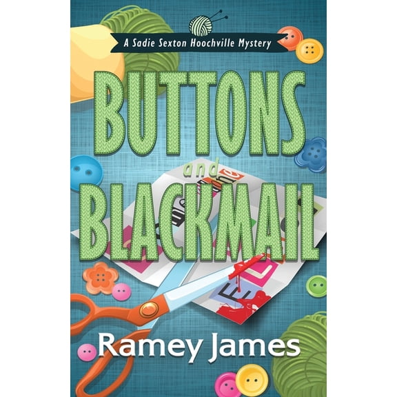 A Sadie Sexton Hoochville Mystery Buttons and Blackmail, Book 2, (Paperback)