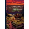 thumbnail image 1 of A Sailor Boy With Dewey, or, Afloat in the Philippines, (Paperback), 1 of 1