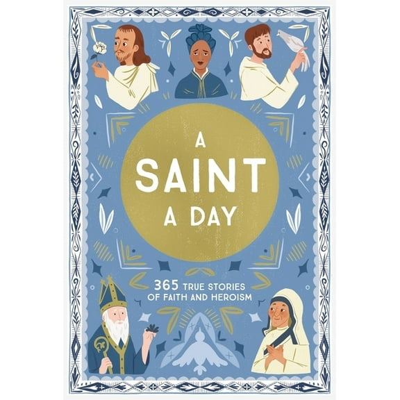 True Stories of Faith A Saint a Day: A 365-Day Devotional Featuring Christian Saints, (Hardcover)