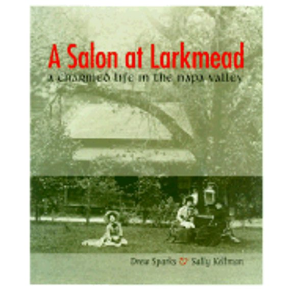 Pre-Owned A Salon at Larkmead: A Charmed Life in the Napa Valley (Paperback) by Drew Sparks, Sally Kellman, Martha Hitchcock