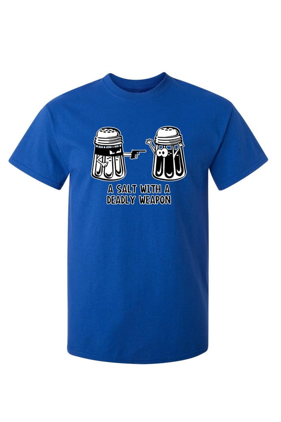 A Salt With A Deadly Wapon Sarcastic Punny Design Humor Graphic Tees Novelty Joke Gift Idea For Christmas Birthday Party Funny Mens T Shirt