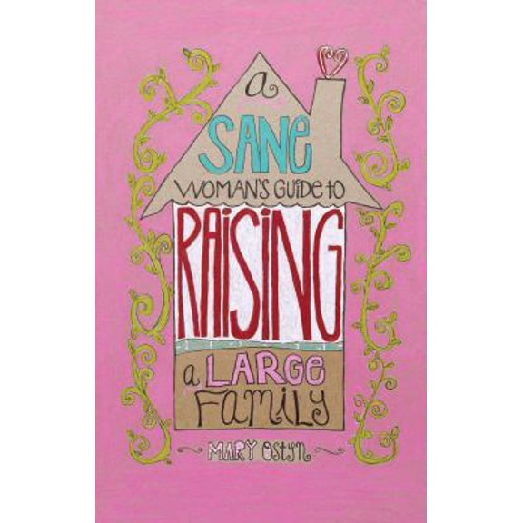 Pre-Owned A Sane Woman's Guide to Raising a Large Family (Paperback) 1423604512 9781423604518
