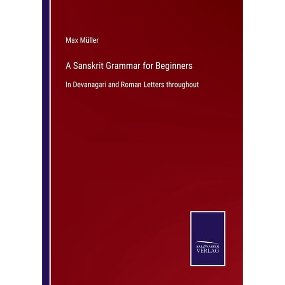 A Sanskrit Grammar for Beginners: In Devanagari and Roman Letters throughout, (Paperback)