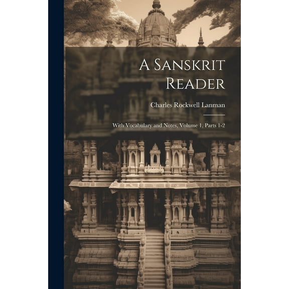 A Sanskrit Reader: With Vocabulary and Notes, Volume 1, parts 1-2