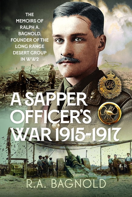 A Sapper Officer's War 1915-1917: The Memoirs of Ralph A. Bagnold, Founder of the Long Range Desert Group in Ww2, (Hardcover)