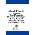thumbnail image 1 of A Satirical View Of London : Or A Descriptive Sketch Of The English Metropolis, With Strictures On Men And Manners (1804) (Paperback), 1 of 1