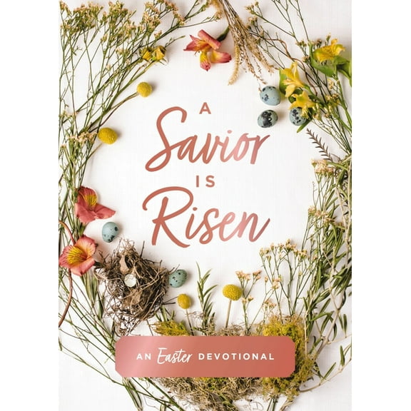 A Savior Is Risen: An Easter Devotional (40 Daily Devotions for Lent) - The Perfect Christian Gift for Lent and Easter, (Hardcover)