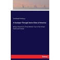 thumbnail image 1 of A Scamper Through Some Cities of America: Being a Record of a Three Months' Tour in the United States and Canada, (Paperback), 1 of 1