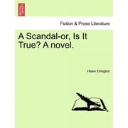 A Scandal-Or, Is It True? a Novel. Paperback