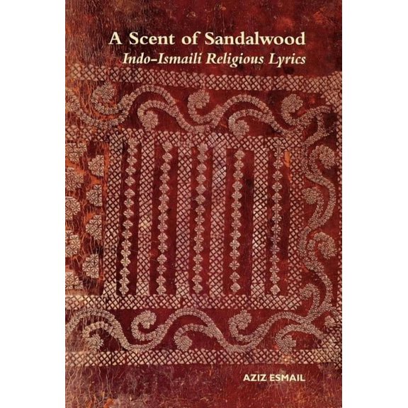 A Scent of Sandalwood: Indo-Ismaili Religious Lyrics, (Hardcover)