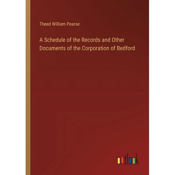 A Schedule of the Records and Other Documents of the Corporation of Bedford (Paperback)
