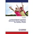 thumbnail image 1 of A School-Based Cognitive Behavioral Group Program for Anxious Youth (Paperback), 1 of 1