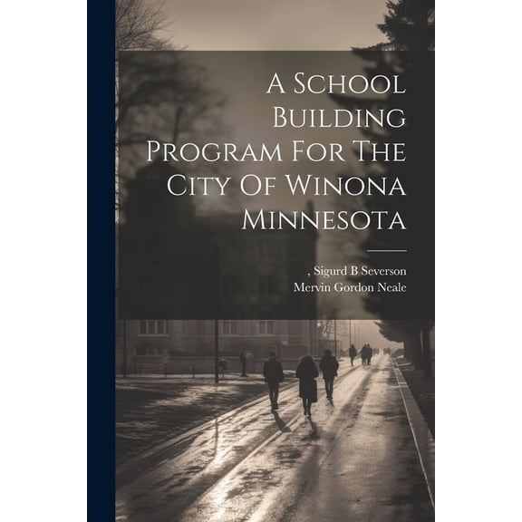 A School Building Program For The City Of Winona Minnesota, (Paperback)