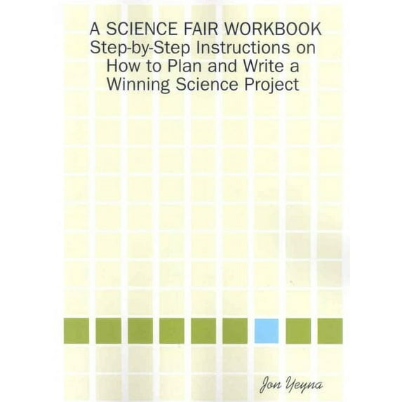 A Science Fair Workbook: Step-by-step Instructions on How to Plan and Write a Winning Science Project