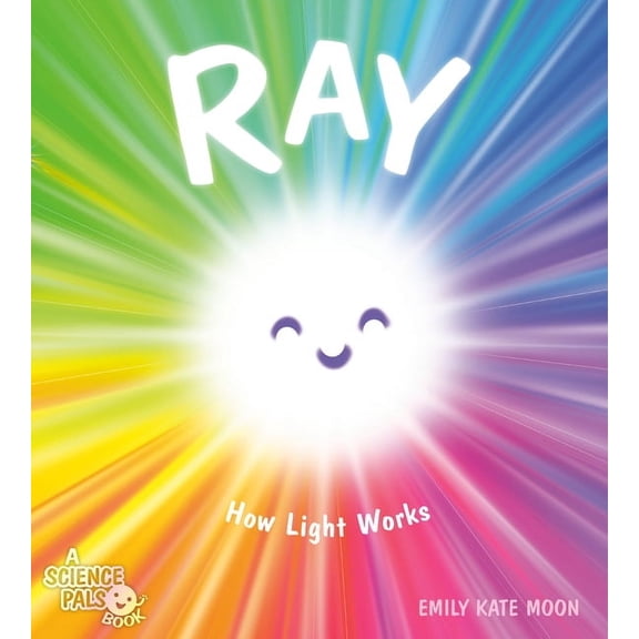 A Science Pals Book Ray: How Light Works, (Hardcover)