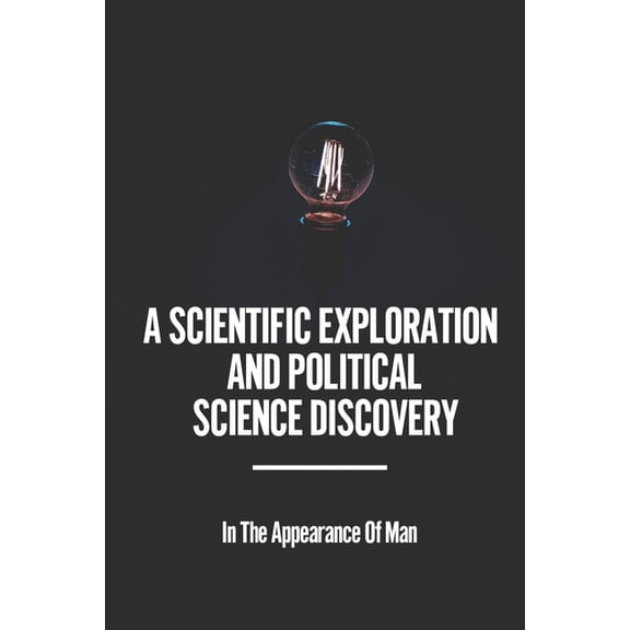 A Scientific Exploration And Political Science Discovery: In The Appearance Of Man: Make The Elderly Look Like They'Re I, (Paperback)