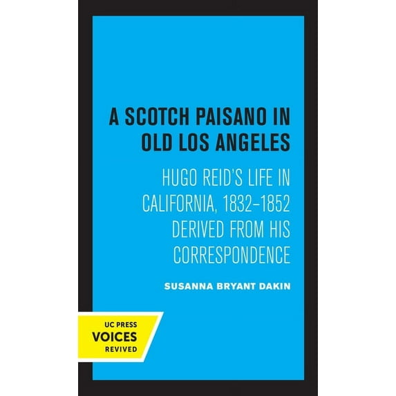 A Scotch Paisano in Old Los Angeles: Hugo Reid's Life in California, 1832-1852 Derived from His Correspondence, (Paperback)