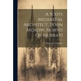 thumbnail image 1 of A Scots Mediaeval Architect, [john Morow, Morvo Or Murray] (Paperback), 1 of 1