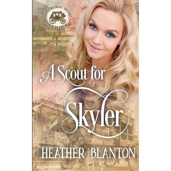 A Scout for Skyler (Mail-Order Mama Series Book 16) (Paperback) by Heather Blanton