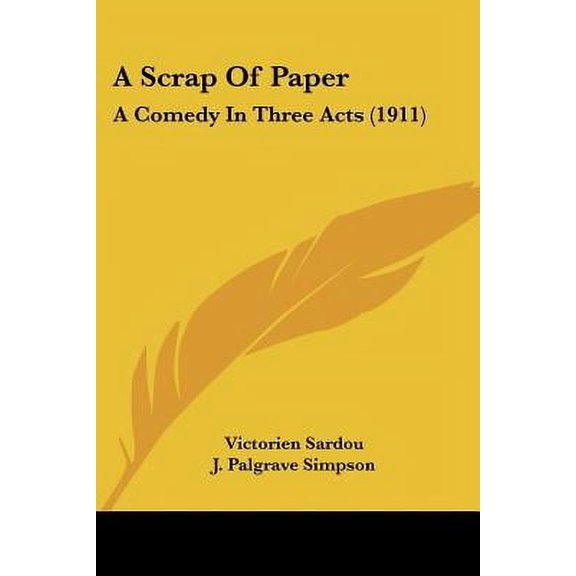 A Scrap Of Paper: A Comedy In Three Acts 1911 Paperback 143746548X 9781437465488 Victorien Sardou