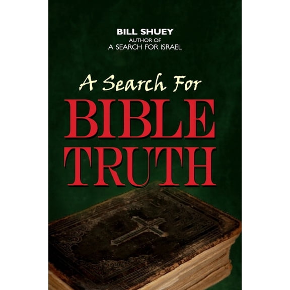 A Search for Bible Truth Paperback 1503157768 9781503157767 Bill Shuey
