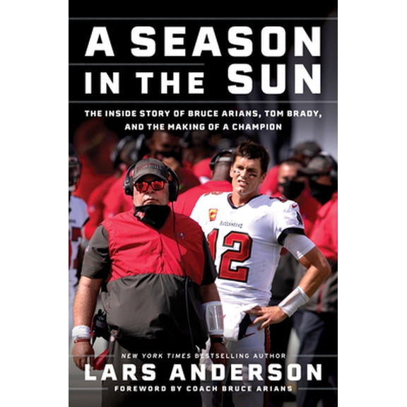 Pre-Owned A Season in the Sun: The Inside Story of Bruce Arians, Tom Brady, and the Making of a Champion (Hardcover) 006316020X 9780063160200