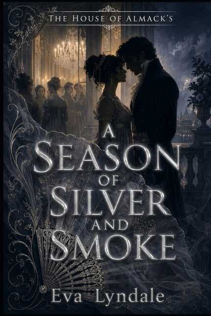 A Season of Silver and Smoke: A Slow-Burn Historical Regency Romance of Forbidden Love, Secret Alliances, and Public Bet, (Paperback)