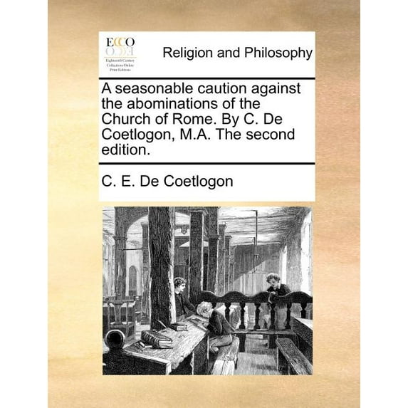 A Seasonable Caution Against the Abominations of the Church of Rome. by C. de Coetlogon, M.A. the Second Edition. Paperback