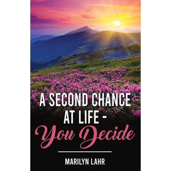 A Second Chance at Life You Decide (Paperback) by Marilyn Lahr