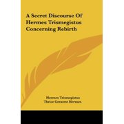 A Secret Discourse Of Hermes Trismegistus Concerning Rebirth Hardcover