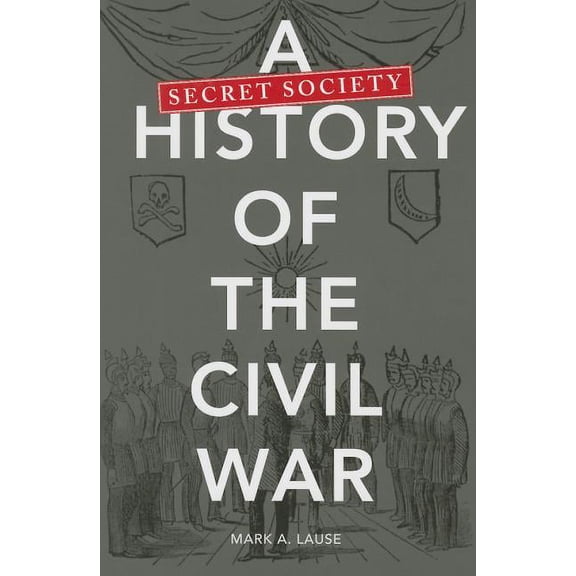 A Secret Society History of the Civil War (Edition 1) (Paperback)