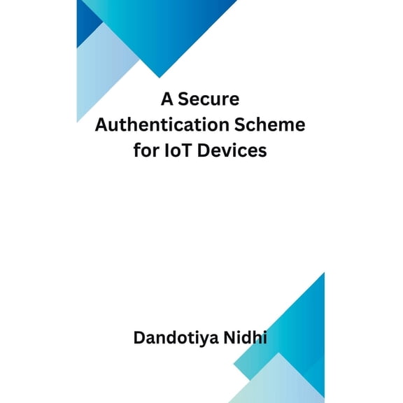 A Secure Authentication Scheme for IoT Devices (Paperback)