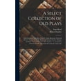 thumbnail image 1 of A Select Collection of Old Plays: God's Promises/ John Bale -Four P's/ John Heywood -Ferrex & Porrex/ Thomas Sackville [, (Hardcover), 1 of 5