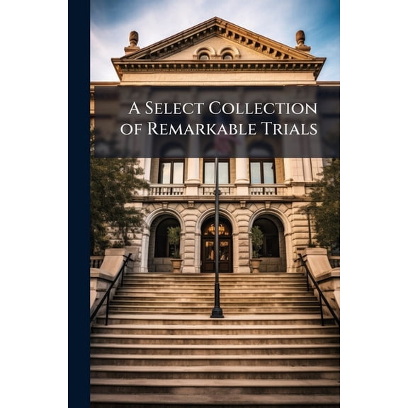 A Select Collection of Remarkable Trials (Paperback)