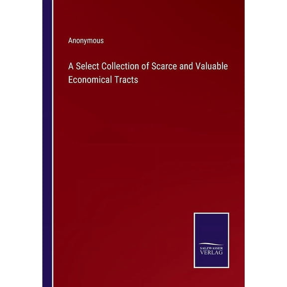 A Select Collection of Scarce and Valuable Economical Tracts, (Paperback)