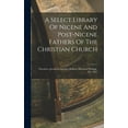 thumbnail image 1 of A Select Library Of Nicene And Post-nicene Fathers Of The Christian Church, (Hardcover), 1 of 1