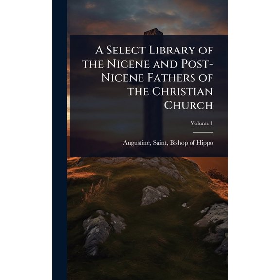 A Select Library of the Nicene and Post-Nicene Fathers of the Christian Church, (Hardcover)