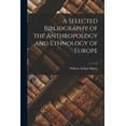 thumbnail image 1 of A Selected Bibliography of the Anthropology and Ethnology of Europe, (Paperback), 1 of 1