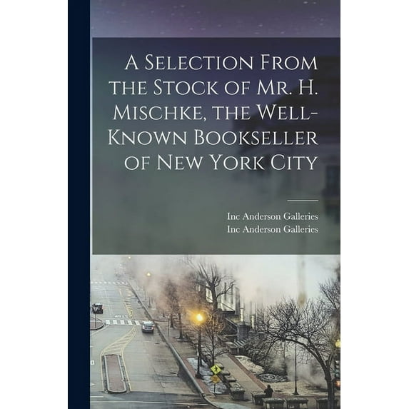 A Selection From the Stock of Mr. H. Mischke, the Well-known Bookseller of New York City (Paperback)