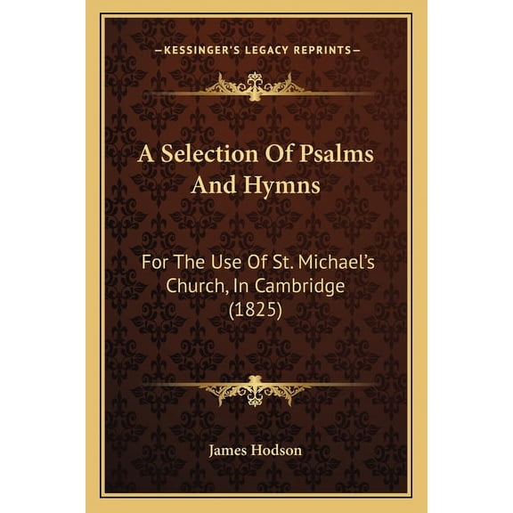 A Selection Of Psalms And Hymns : For The Use Of St. Michael's Church, In Cambridge (1825) (Paperback)