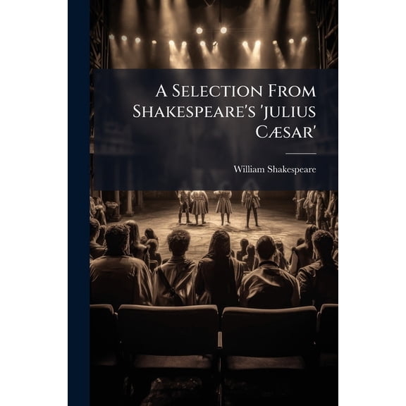 A Selection From Shakespeare's 'julius Csar' (Paperback)