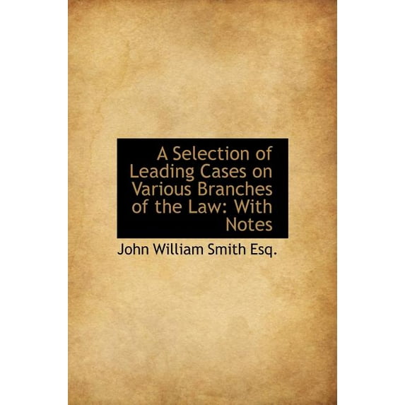 A Selection of Leading Cases on Various Branches of the Law (Hardcover)