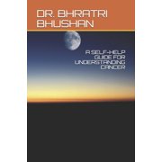 A SELF-HELP GUIDE FOR UNDERSTANDING CANCER Paperback 1091865515 9781091865518 DR. BHRATRI BHUSHAN