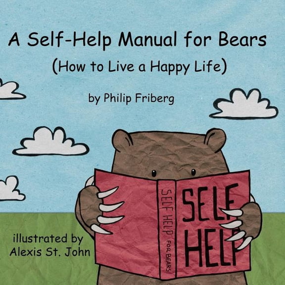 A Self-Help Manual For Bears: How to live a happy life (Paperback) by Philip Friberg