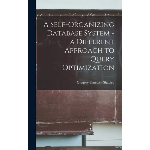 A Self-organizing Database System - a Different Approach to Query Optimization (Hardcover)