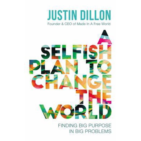 Pre-Owned A Selfish Plan to Change the World: Finding Big Purpose in Big Problems (Hardcover) 0718084535 9780718084530