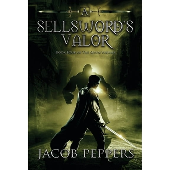 A Sellsword's Valor: Book Four of the Seven Virtues (Paperback) by Jacob Peppers