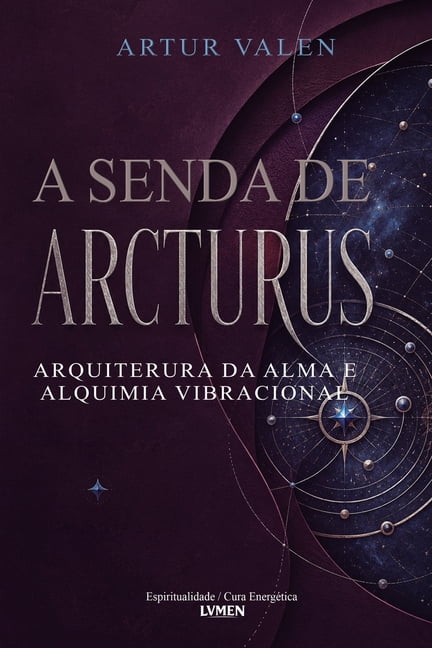 A Senda de Arcturus: Arquitetura da Alma e Alquimia Vibracional, (Paperback)